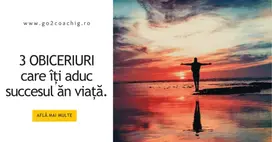 3 OBICEIURI care îți aduc succesul în viață.