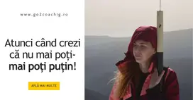 Atunci când crezi că nu mai poți – mai poți puțin!