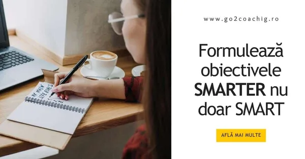 Formulează obiectivele SMARTER, nu doar SMART