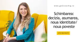 Schimbarea: decizia, asumarea, noua identitate/ noua poveste