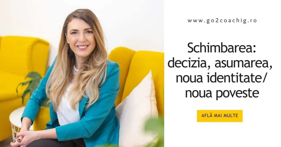 Schimbarea: decizia, asumarea, noua identitate/ noua poveste