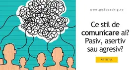 Ce stil de comunicare ai? Pasiv, asertiv sau agresiv?