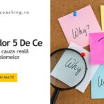 Metoda celor 5 De Ce – descoperă cauza reală a problemelor în dezvoltare personală
